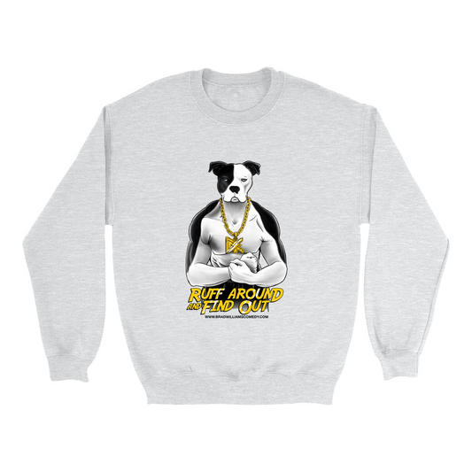 Ruff Around and Find Out Crewneck Sweatshirt